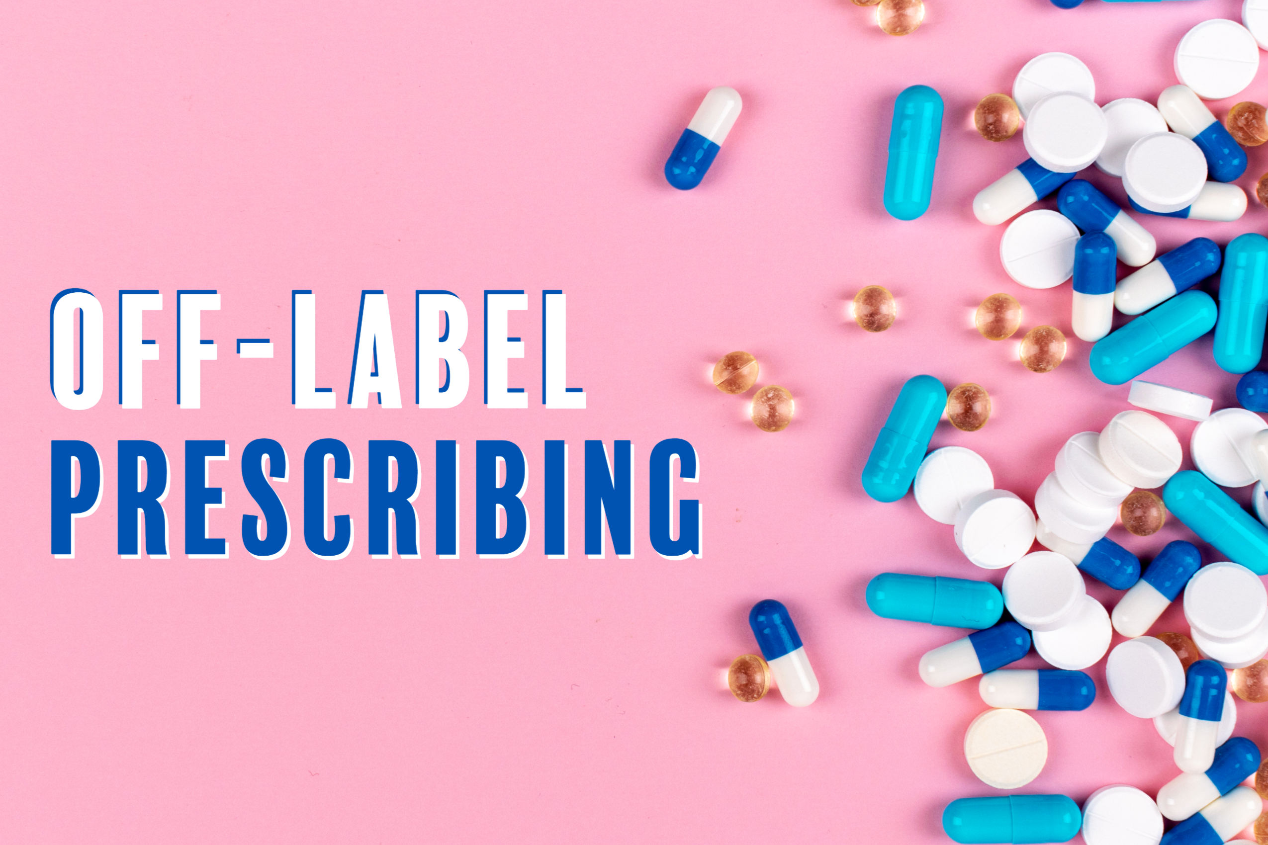 Implications of Off-Label Prescribing